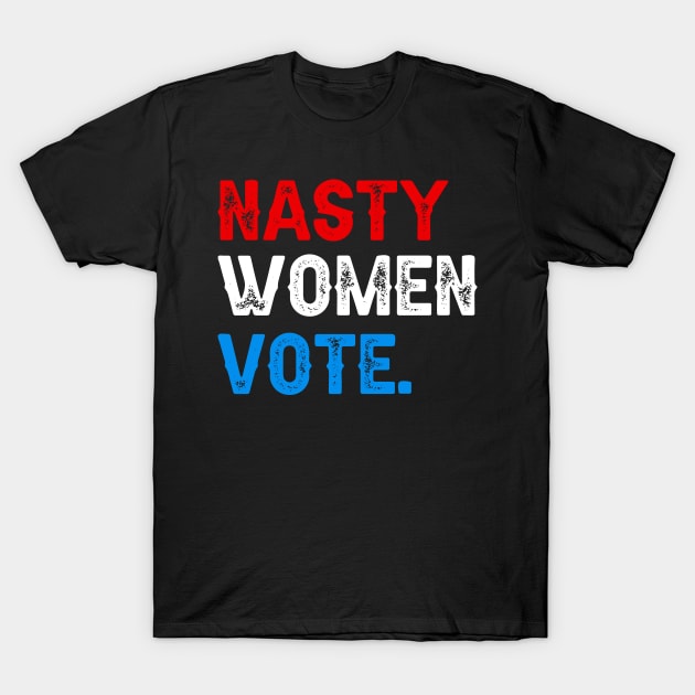 Nasty Women Vote T-Shirt by DragonTees